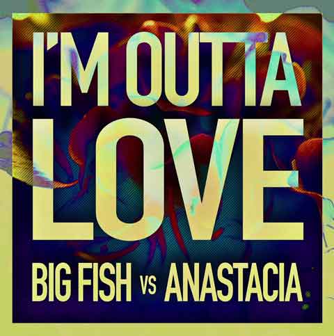 big-fish-vs-anastacia-im-outta-love-artwork