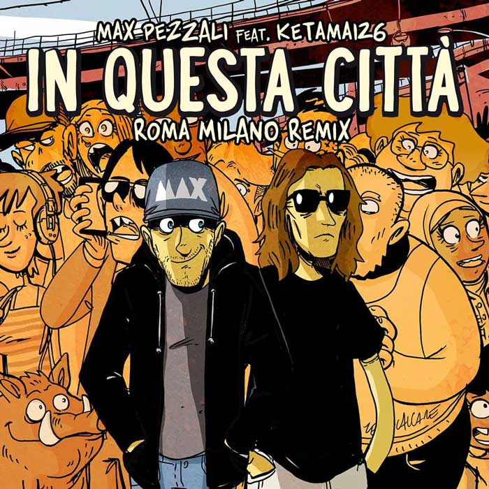 Max Pezzali In Questa Citta Roma Milano Remix Testo Ft Ketama126 Nuove Canzoni